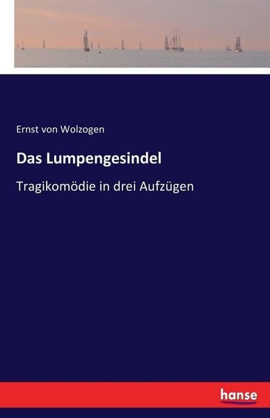 Das Lumpengesindel, Taschenbuch von Ernst Wolzogen, Hansebooks, 9783743347120