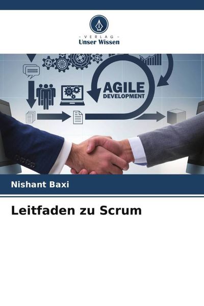 Leitfaden zu Scrum, Taschenbuch von Nishant Baxi, Verlag Unser Wissen, 9786205844465