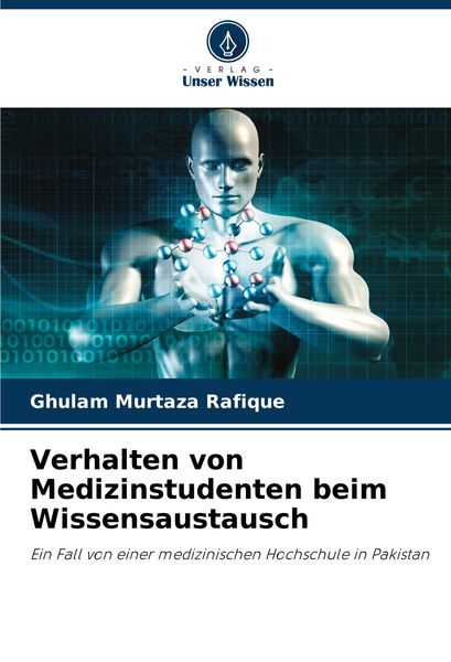 Verhalten von Medizinstudenten beim Wissensaustausch, Taschenbuch von Ghulam Murtaza Rafique, Verlag Unser Wissen, 9786208081874