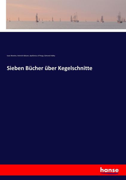 Sieben Bücher über Kegelschnitte, Taschenbuch von Isaac Newton , Heinrich Balsam , Apollonius of Perga , Edmond Halley, Hansebooks, 9783744601221