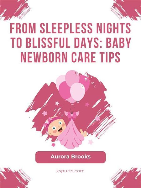 Produktbild: From Sleepless Nights to Blissful Days- Baby Newborn Care Tips