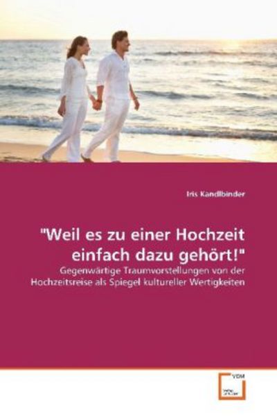 Kandlbinder, I: 'Weil es zu einer Hochzeit einfach dazu gehö, Taschenbuch von Iris Kandlbinder, VDM, 9783639167160