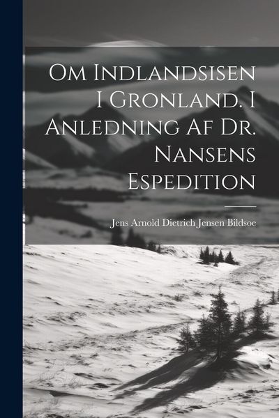 Produktbild: Om Indlandsisen I Gronland. I Anledning Af Dr. Nansens Espedition