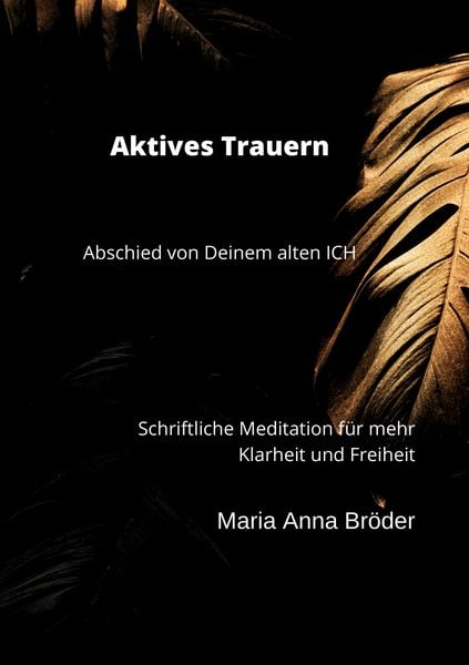 Aktives Trauern, Taschenbuch von Maria Anna Bröder, BoD – Books on Demand, 9783755782957