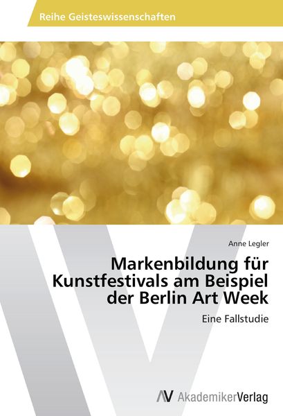Markenbildung für Kunstfestivals am Beispiel der Berlin Art Week, Taschenbuch von Anne Legler, AV Akademikerverlag, 9783639643251