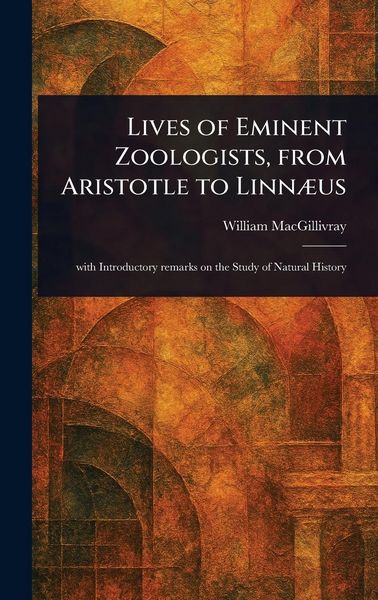Produktbild: Lives of Eminent Zoologists, From Aristotle to Linn&aelig;us