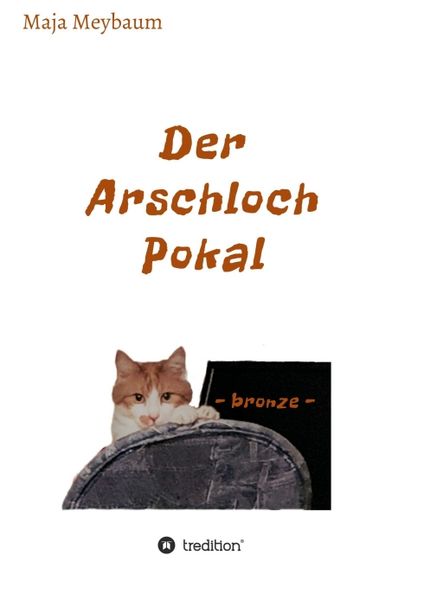 Der Arschloch Pokal, Taschenbuch von Maja Meybaum, Tredition, 9783347233072