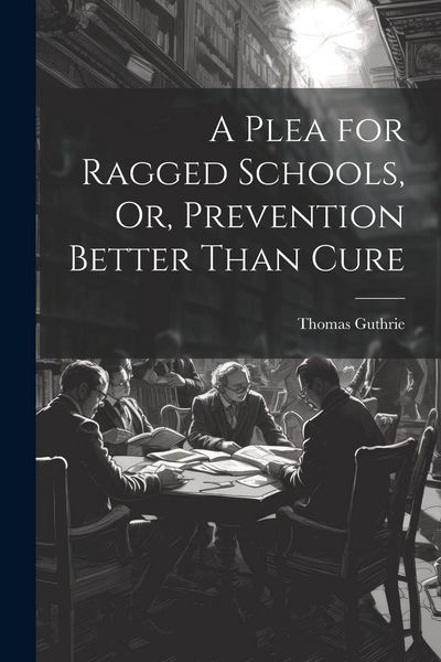 Produktbild: A Plea for Ragged Schools, Or, Prevention Better Than Cure