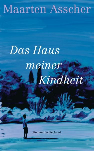 Das Haus meiner Kindheit, Gebundene Ausgabe von Maarten Asscher, Luchterhand, 978-3-630-87653-5