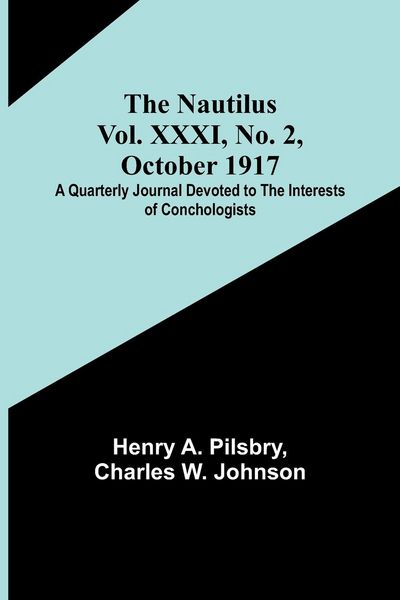 Produktbild: The Nautilus. Vol. XXXI, No. 2, October 1917 ; A Quarterly Journal Devoted to the Interests of Conchologists