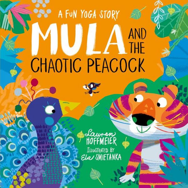 Mula and the Chaotic Peacock, Gebundene Ausgabe von Lauren Hoffmeier, Sweet Cherry Publishing, 9781802630893