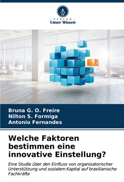 Welche Faktoren bestimmen eine innovative Einstellung?, Taschenbuch von Bruna G. O. Freire , Nilton S. Formiga , Antonio Fernandes, Verlag Unser