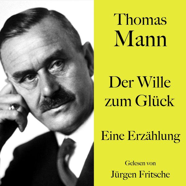 Produktbild: Thomas Mann: Der Wille zum Gl&uuml;ck