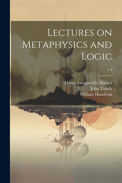 Produktbild: Lectures on Metaphysics and Logic; v.4