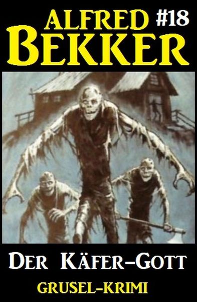 Produktbild: Alfred Bekker Grusel-Krimi 18: Der K&auml;fer-Gott