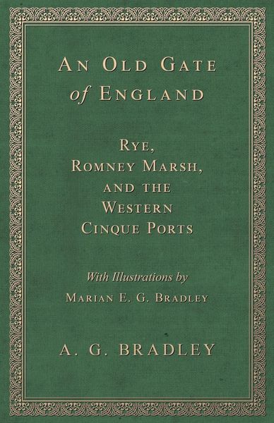 Produktbild: An Old Gate of England - Rye, Romney Marsh, and the Western Cinque Ports - With Illustrations by Marian E. G. Bradley