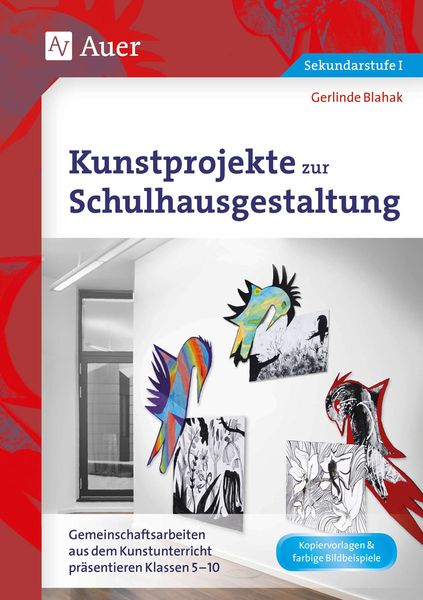 Kunstprojekte zur Schulhausgestaltung, Geheftet von Gerlinde Blahak, Auer Verlag in der AAP Lehrerwelt GmbH, 978-3-403-07788-6