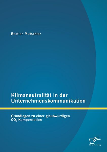 Produktbild: Klimaneutralit&auml;t in der Unternehmenskommunikation: Grundlagen zu einer glaubw&uuml;rdigen CO2-Kompensation