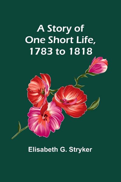 Produktbild: A Story of One Short Life, 1783 to 1818