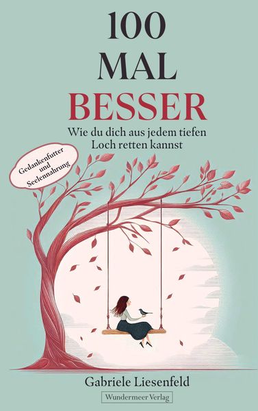 Produktbild: 100 Mal besser. Wie du dich aus jedem tiefen Loch retten kannst