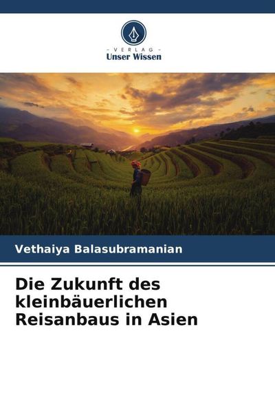 Die Zukunft des kleinbäuerlichen Reisanbaus in Asien, Taschenbuch von Vethaiya Balasubramanian, Verlag Unser Wissen, 9786205042113
