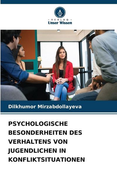 Psychologische Besonderheiten des Verhaltens von Jugendlichen in Konfliktsituationen, Taschenbuch von Dilkhumor Mirzabdollayeva, Verlag Unser Wissen,