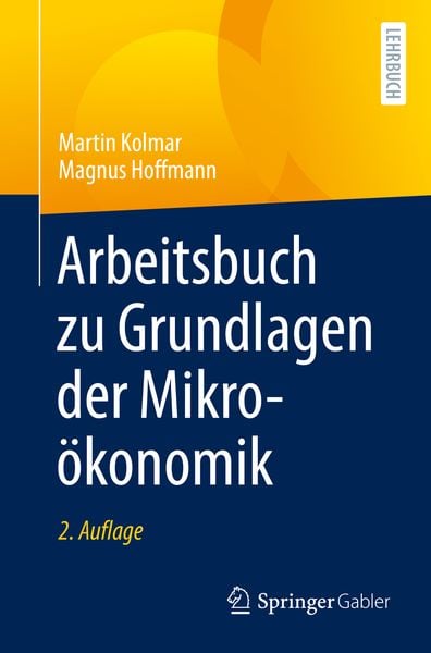 Arbeitsbuch zu Grundlagen der Mikroökonomik, Taschenbuch von Martin Kolmar , Magnus Hoffmann, Springer Berlin, 9783662634721