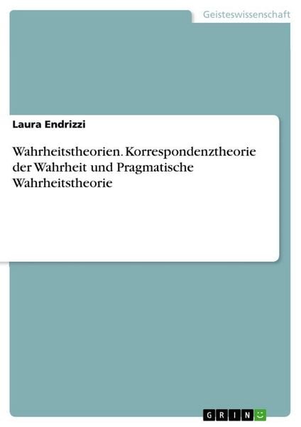 Produktbild: Wahrheitstheorien. Korrespondenztheorie der Wahrheit und Pragmatische Wahrheitstheorie
