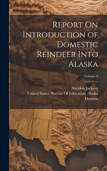 Produktbild: Report On Introduction of Domestic Reindeer Into Alaska; Volume 8