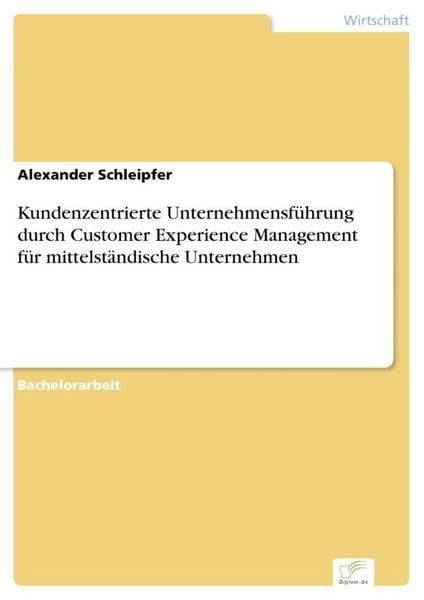 Produktbild: Kundenzentrierte Unternehmensf&uuml;hrung durch Customer Experience Management f&uuml;r mittelst&auml;ndische Unternehmen