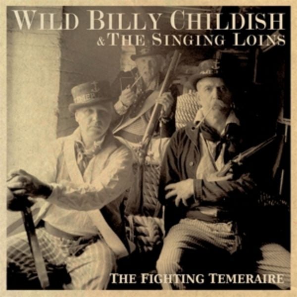 The Fighting Temeraire - Wild Billy & The Singing Loins Childish, CD