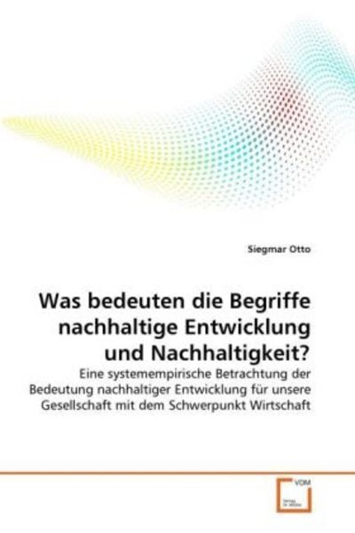 Otto, S: Was bedeuten die Begriffe nachhaltige Entwicklung u, Taschenbuch von Siegmar Otto, VDM, 9783639289473