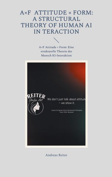 Produktbild: A&times;F Attitude &times; Form: A Structural Theory of Human AI Interaction