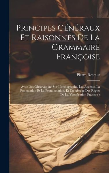 Produktbild: Principes G&eacute;n&eacute;raux Et Raisonn&eacute;s De La Grammaire Fran&ccedil;oise: Avec Des Observations Sur L'orthographe, Les Accents, La Ponctuation Et La Prononciation, E
