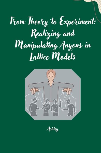Produktbild: From Theory to Experiment: Realizing and Manipulating Anyons in Lattice Models