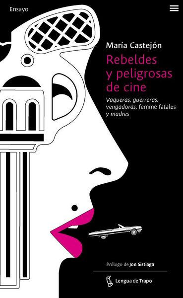 Produktbild: Rebeldes y peligrosas de cine : vaqueras, guerreras, vengadoras, femme fatales y madres