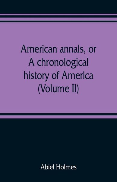 Produktbild: American annals, or, A chronological history of America from its discovery in MCCCCXCII to MDCCCVI (Volume II)