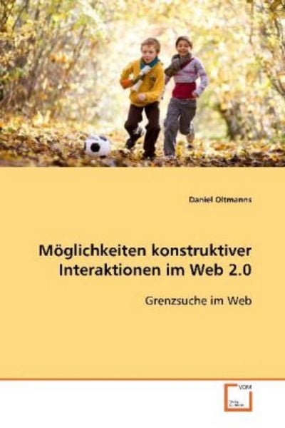 Oltmanns, D: Möglichkeiten konstruktiver Interaktionen im We, Taschenbuch von Daniel Oltmanns, VDM, 9783639110517