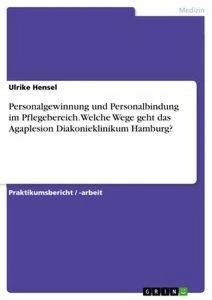 Produktbild: Personalgewinnung und Personalbindung im Pflegebereich.Welche Wege geht das Agaplesion Diakonieklinikum Hamburg?