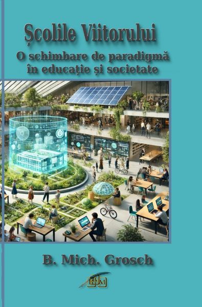 Școlile Viitorului, Taschenbuch von Bernd Michael Grosch, Epubli, 9783819041174