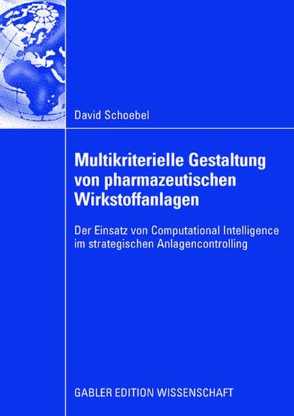 Multikriterielle Gestaltung von pharmazeutischen Wirkstoffanlagen, Taschenbuch von David Schoebel, Betriebswirtschaftlicher Verlag Gabler,