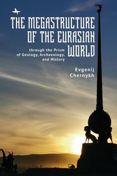 Produktbild: The Megastructure of the Eurasian World through the Prism of Geology, Archaeology, and History
