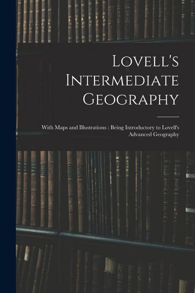 Produktbild: Lovell's Intermediate Geography: With Maps and Illustrations: Being Introductory to Lovell's Advanced Geography