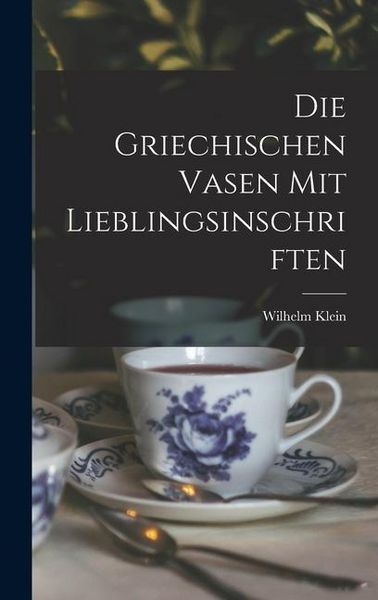 Produktbild: Die Griechischen Vasen mit Lieblingsinschriften