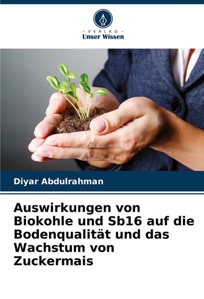Produktbild: Auswirkungen von Biokohle und Sb16 auf die Bodenqualit&auml;t und das Wachstum von Zuckermais