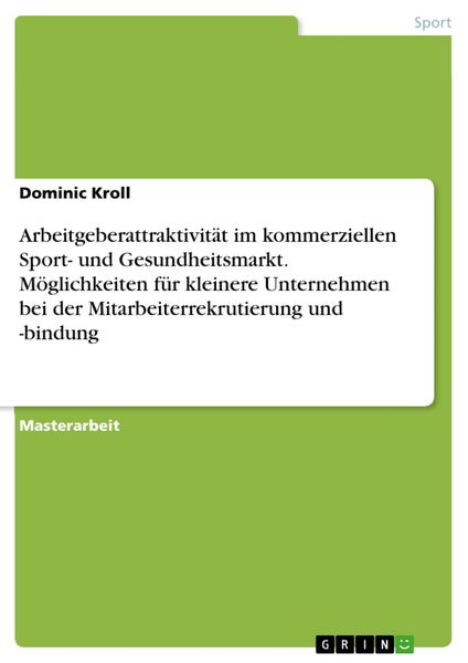 Produktbild: Arbeitgeberattraktivit&auml;t im kommerziellen Sport- und Gesundheitsmarkt. M&ouml;glichkeiten f&uuml;r kleinere Unternehmen bei der Mitarbeiterrekrutierung und -bin