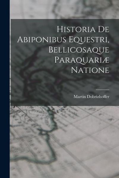 Produktbild: Historia De Abiponibus Equestri, Bellicosaque Paraquari&aelig; Natione