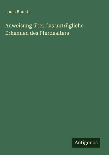 Produktbild: Anweisung &uuml;ber das untr&uuml;gliche Erkennen des Pferdealters