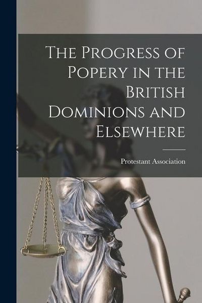 Produktbild: The Progress of Popery in the British Dominions and Elsewhere [microform]