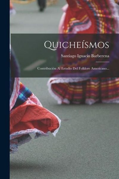 Produktbild: Quiche&iacute;smos: Contribuci&oacute;n Al Estudio Del Folklore Americano...